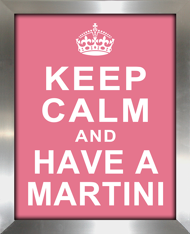 Keep Calm and Have a Martini